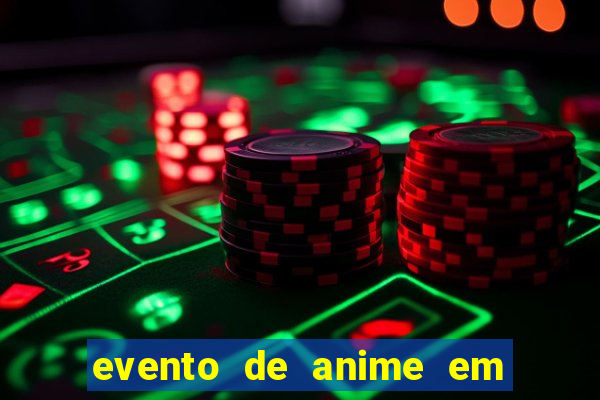 evento de anime em sp hoje